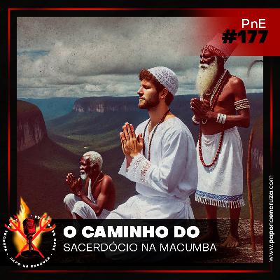 Papo na Encruza 177 - O Caminho do Sacerdócio