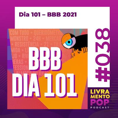 #038 . Dia 101 - BBB 2021