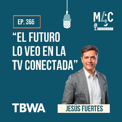 Brandformance: la idea disruptiva como motor de la conversión, con Jesús Fuertes (TBWA) [365]