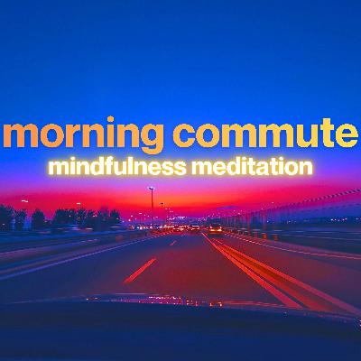 Driving to Work Mindfulness Meditation | Morning Commute Meditation