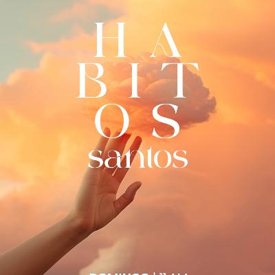 HÁBITOS SANTOS | Lo que haces cuando nadie te ve