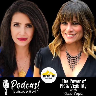 #544 The Power of PR and Visibility in Business | Rise Up For You Podcast Guest Gina Yager