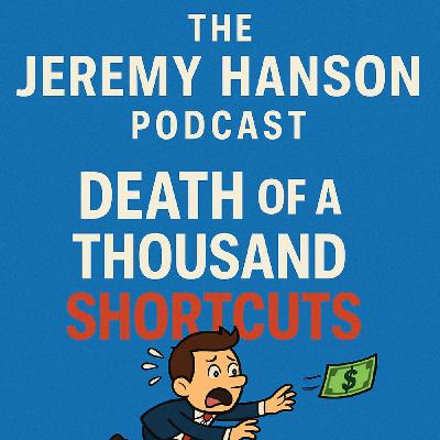 "Death by a 1000 Shortcuts," on The Jeremy Hanson Podcast.