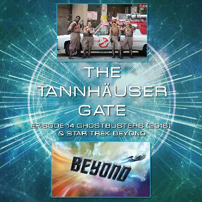 TANNHAUSER GATE - EPISODE 14: GHOSTBUSTERS 2016 & STAR TREK BEYOND TANNHAUSER GATE - EPISODE 14: GHOSTBUSTERS 2016 & STAR TREK BEYOND