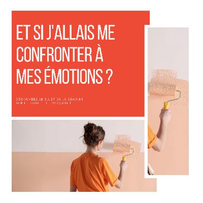 97_ Et si j'allais me confronter à mes émotions ?