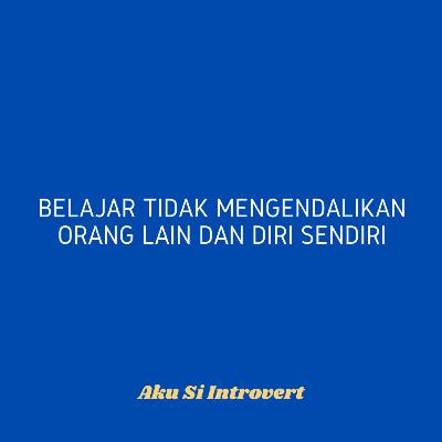Belajar Tidak Mengandalkan Orang Lain & Diri Sendiri