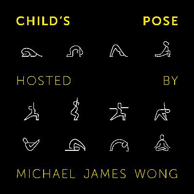 Child's Pose - A Yoga Podcast hosted by Michael James Wong