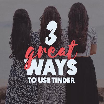 [Archive 2016] Season 0 - 3 Great Ways To Use Tinder (Episode 27)