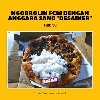 Talk 30 - Ngobrolin FCM dengan Anggara sang "desainer"