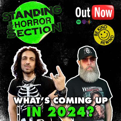 Standing In The Horror Section | Episode 3 - What's Upcoming In Horror For 2024? Standing In The Horror Section | Episode 3 - What's Upcoming In Horror For 2024?
