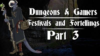 Dungeons and Gamers – Episode 03 – Festivals and Foretellings – Part 3 Dungeons and Gamers – Episode 03 – Festivals and Foretellings – Part 3