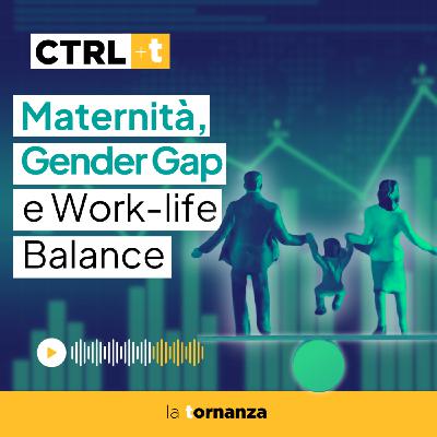 Maternità, Gender Gap e  Work-life Balance  - CTRL+T , ep.3