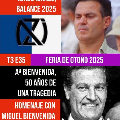 T3 E35 ✓ ANTONIO BIENVENIDA, 50 AÑOS DE UNA TRAGEDIA... Entrevista CON MIGUEL BIENVENIDA ✓ FERIA OTOÑO EMILIO DE JUSTO PUERTA GRANDE ✓ NAZARIO IBÁÑEZ, balance de temporada CON JORGE IBÁÑEZ