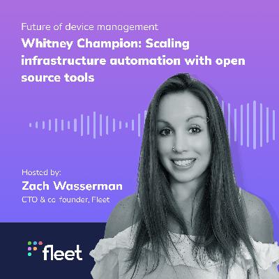 EP 6: Whitney Champion: Scaling infrastructure automation with open source tools EP 6: Whitney Champion: Scaling infrastructure automation with open source tools