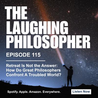 Retreat Is Not the Answer: How Do Great Philosophers Confront A Troubled World?