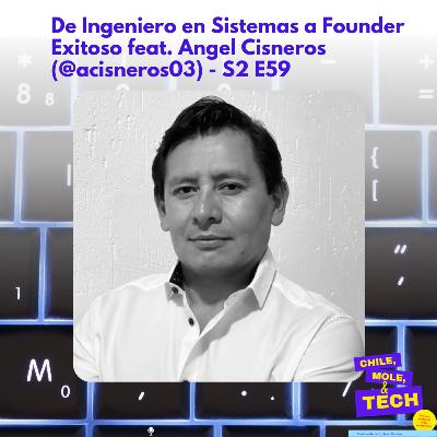 De Ingeniero en Sistemas a Founder Exitoso feat. Angel Cisneros (@acisneros03) - E59