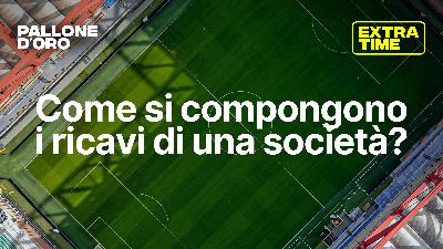 Extra Time | Come si compongono i ricavi di una società di calcio?