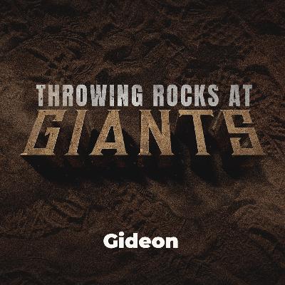 THROWING ROCKS AT GIANTS: Gideon PART 1