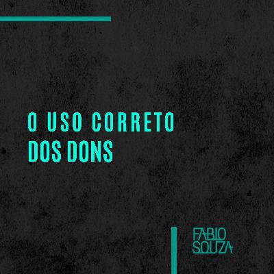 EP27 – O uso correto dos dons EP27 – O uso correto dos dons