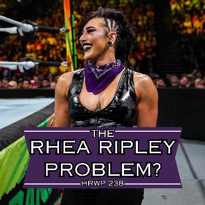 The High Risk Wrestling Podcast | ep. 238 | The Rhea Ripley Problem?