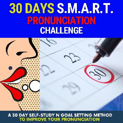 English S.M.A.R.T GOALS - 30 Days to improve Pronunciation - S.1. Ep.5