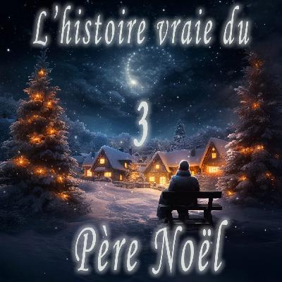 3 Décembre : L'histoire vraie du Père Noël !