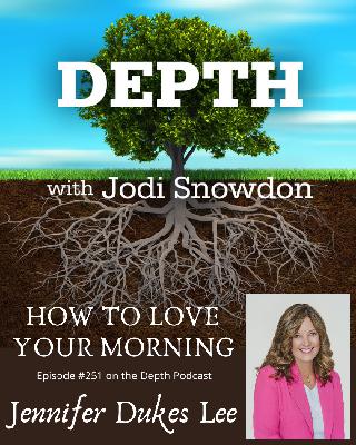 251. How to Love Your Morning -- Jennifer Dukes Lee