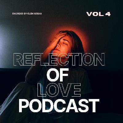 Reflection Of Love Podcast(Winter Mix)Encoded By Glen Kosha Reflection Of Love Podcast(Winter Mix)Encoded By Glen Kosha
