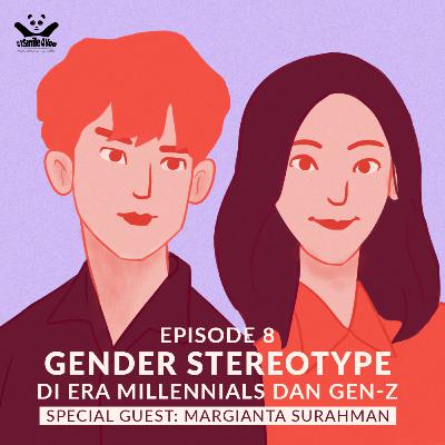 Episode 08 - Gender Stereotype di Era Millennials dan Gen-z.