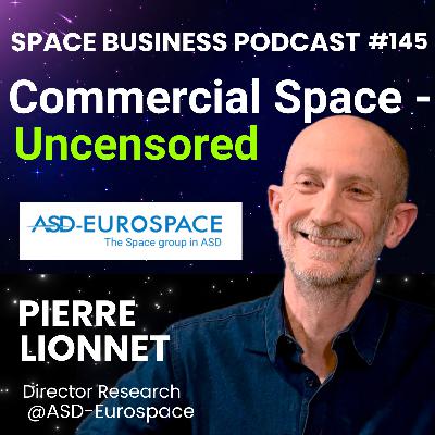 #145 | Commercial Space - Uncensored | Pierre Lionnet, ASD-Eurospace