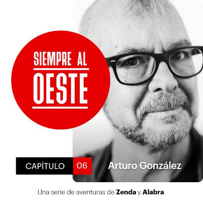 Siempre al Oeste 01x06 – Arturo González Campos: El zasca es lo más bajo que hay en el humor