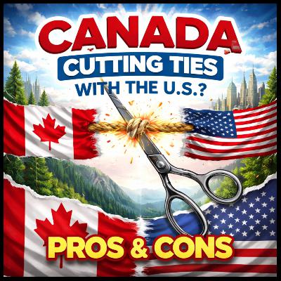 Canada Cutting Ties with USA - Pros and Cons