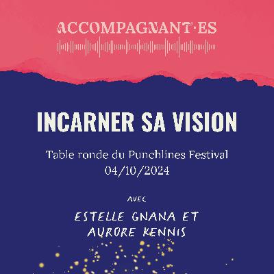 Incarner sa vision (Partie 2) - Punchlines Festival - avec Estelle Gnana et Aurore Kennis