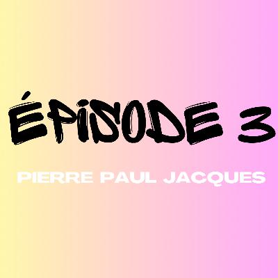 Épisode 3 - Pierre Paul Jacques