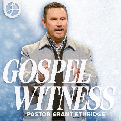 Gospel Witness | Pastor Grant Ethridge | Liberty Live Church