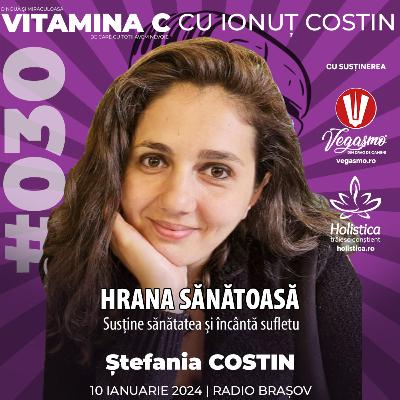 🎙️030 Ștefania COSTIN | Hrana sănătoasă – susține sănătatea și încântă sufletul #VitaminaCcuIonutCOSTIN