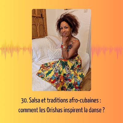 30. Salsa et traditions afro-cubaines : comment les Orishas inspirent la danse ?