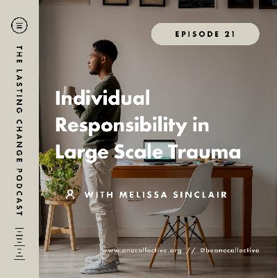 #21: Individual Responsibility in Large Scale Trauma - Melissa Sinclair