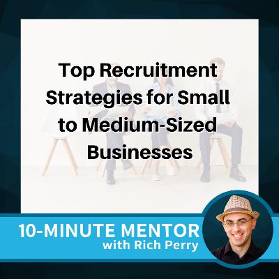 Top Recruitment Strategies for Small to Medium-Sized Businesses Top Recruitment Strategies for Small to Medium-Sized Businesses