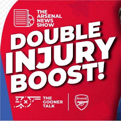 The Arsenal News Show EP661 - Double Injury Boost, Arteta on Lefties vs Righties & Fulham Preview