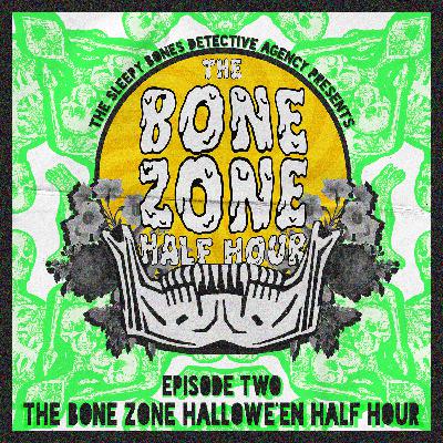 THE BONE ZONE HALLOWE'EN HALF HOUR!