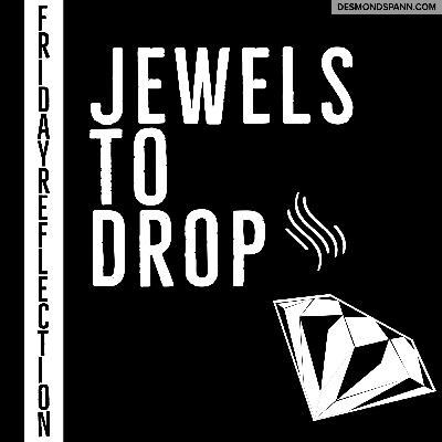 Friday Reflection: August 28, 2020 - Jewels to Drop