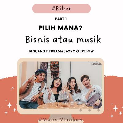 #BiBer | Pilih Musik Atau Bisnis❓ Nyanyi Atau Bikin Tahu❓ Obrolan #MusisiMenikah | Jazzy & Dybow