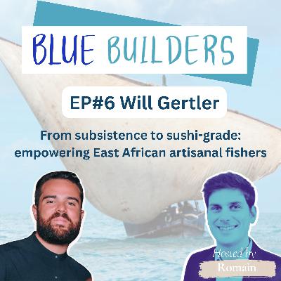 Will Gertler - From subsistence to sushi-grade: empowering East African artisanal fishers.