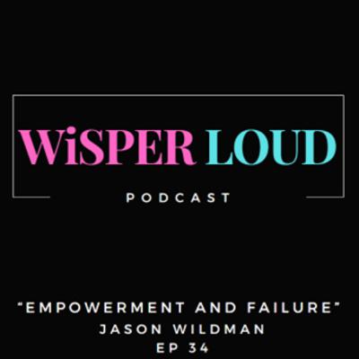 Empowerment and Failure Featuring Jason Wildman