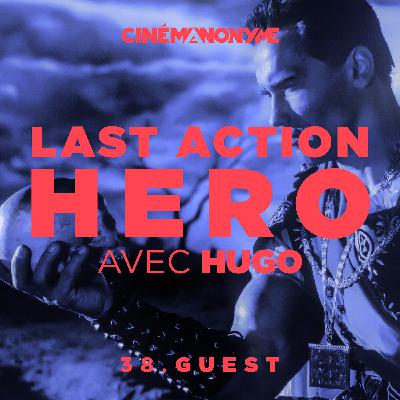 38 - [GUEST] - Last Action Hero avec Hugo
