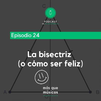 24. La bisectriz (o cómo ser feliz) 24. La bisectriz (o cómo ser feliz)
