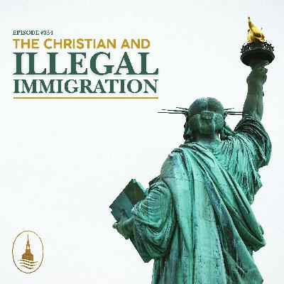 E354 - The Christian and Illegal Immigration E354 - The Christian and Illegal Immigration