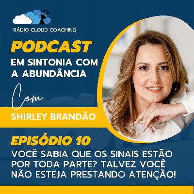 Você sabia que os sinais estão por toda parte? Talvez você não esteja prestando atenção! - EM SINTONIA COM A ABUNDÂNCIA #010
