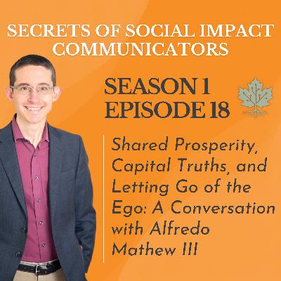 S1: E18 - Shared Prosperity, Capital Truths, and Letting Go of the Ego: A Conversation with Alfredo Mathew III S1: E18 - Shared Prosperity, Capital Truths, and Letting Go of the Ego: A Conversation with Alfredo Mathew III